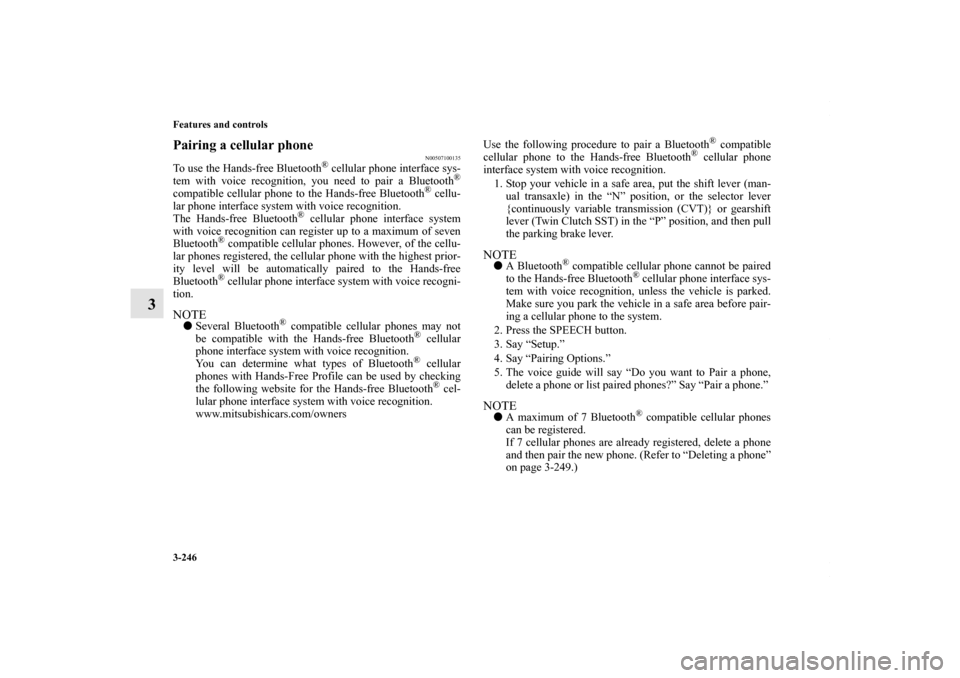 MITSUBISHI LANCER 2010 8.G User Guide 3-246 Features and controls
3
Pairing a cellular phone
N00507100135
To use the Hands-free Bluetooth
® cellular phone interface sys-
tem with voice recognition, you need to pair a Bluetooth
®
compat MITSUBISHI LANCER 2010 8.G User Guide 3-246 Features and controls
3
Pairing a cellular phone
N00507100135
To use the Hands-free Bluetooth
® cellular phone interface sys-
tem with voice recognition, you need to pair a Bluetooth
®
compat