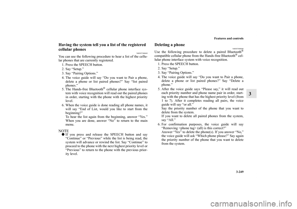 MITSUBISHI LANCER 2010 8.G User Guide Features and controls
3-249
3
Having the system tell you a list of the registered
cellular phones
N00507300049
You can use the following procedure to hear a list of the cellu-
lar phones that are cur MITSUBISHI LANCER 2010 8.G User Guide Features and controls
3-249
3
Having the system tell you a list of the registered
cellular phones
N00507300049
You can use the following procedure to hear a list of the cellu-
lar phones that are cur