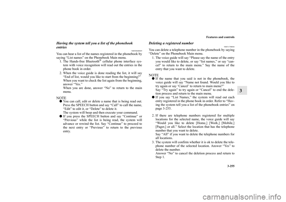 MITSUBISHI LANCER 2010 8.G Owners Manual Features and controls
3-255
3
Having the system tell you a list of the phonebook
entries
N00508600049
You can hear a list of the names registered in the phonebook by
saying “List names” on the Ph MITSUBISHI LANCER 2010 8.G Owners Manual Features and controls
3-255
3
Having the system tell you a list of the phonebook
entries
N00508600049
You can hear a list of the names registered in the phonebook by
saying “List names” on the Ph