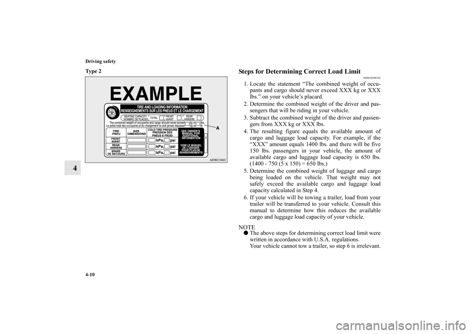 MITSUBISHI LANCER 2010 8.G Owners Manual 4-10 Driving safety
4
Ty p e  2
  
Steps for Determining Correct Load Limit
N00630200182
1. Locate the statement “The combined weight of occu-
pants and cargo should never exceed XXX kg or XXX
lbs.