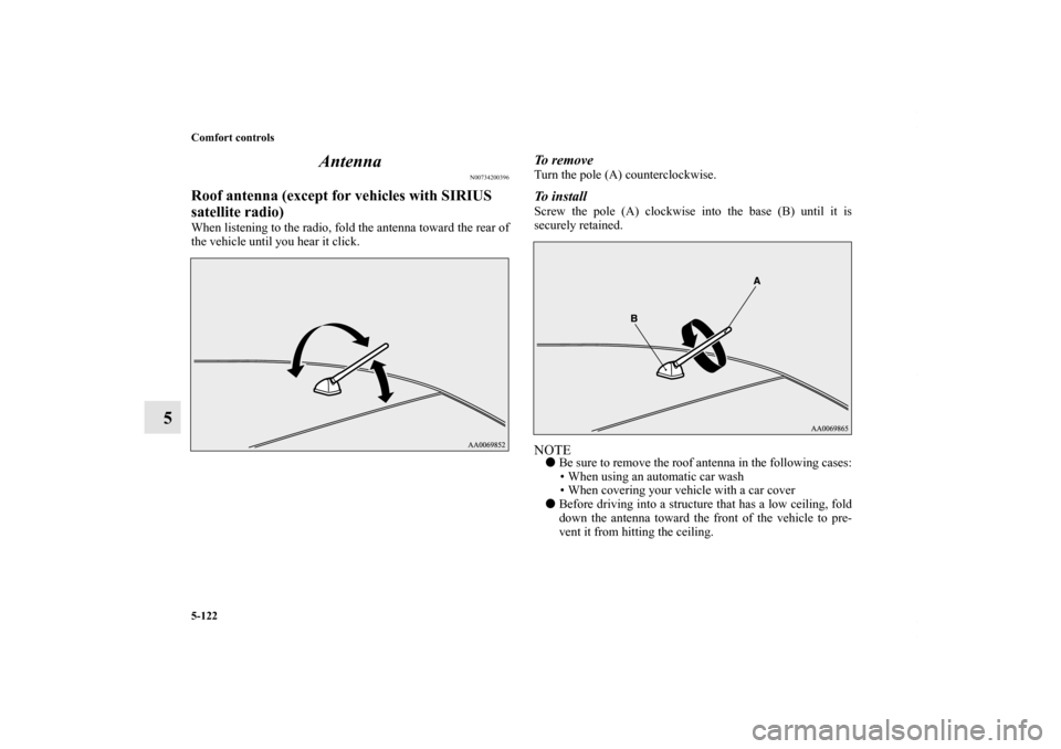 MITSUBISHI LANCER 2010 8.G Owners Manual 5-122 Comfort controls
5Antenna
N00734200396
Roof antenna (except for vehicles with SIRIUS
satellite radio)When listening to the radio, fold the antenna toward the rear of
the vehicle until you hear MITSUBISHI LANCER 2010 8.G Owners Manual 5-122 Comfort controls
5Antenna
N00734200396
Roof antenna (except for vehicles with SIRIUS
satellite radio)When listening to the radio, fold the antenna toward the rear of
the vehicle until you hear