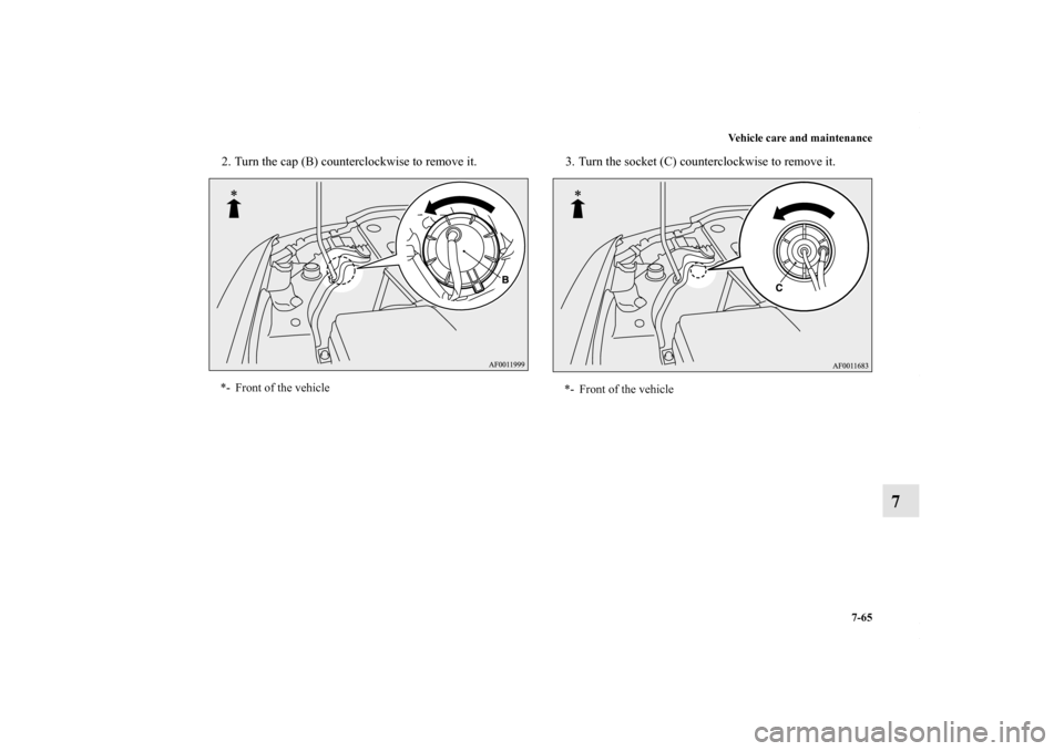 MITSUBISHI LANCER 2010 8.G Owners Guide Vehicle care and maintenance
7-65
7
2. Turn the cap (B) counterclockwise to remove it. 3. Turn the socket (C) counterclockwise to remove it.*- Front of the vehicle
*- Front of the vehicle
BK0102103US.