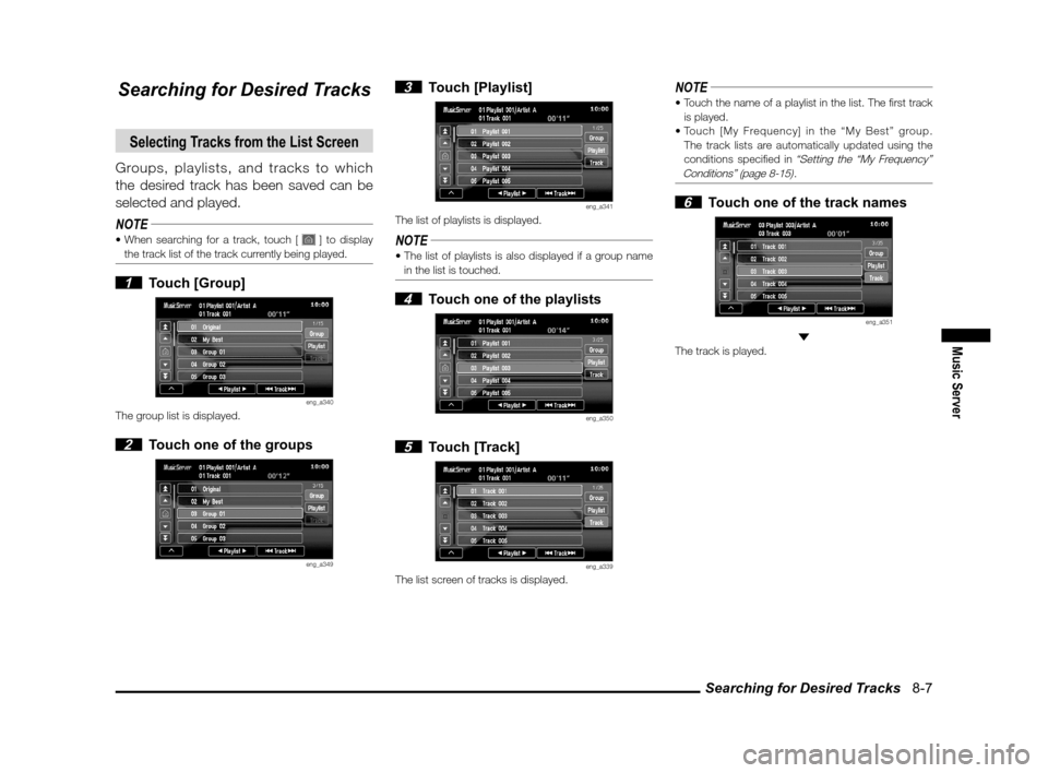MITSUBISHI LANCER 2011 8.G MMCS Manual Searching for Desired Tracks 8-7
Music Server
Searching for Desired Tracks
Selecting Tracks from the List Screen
Groups, playlists, and tracks to which
the desired track has been saved can be
sele MITSUBISHI LANCER 2011 8.G MMCS Manual Searching for Desired Tracks 8-7
Music Server
Searching for Desired Tracks
Selecting Tracks from the List Screen
Groups, playlists, and tracks to which
the desired track has been saved can be
sele