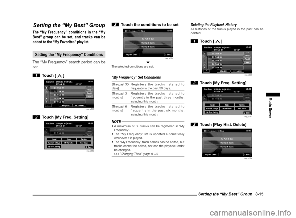 MITSUBISHI LANCER 2011 8.G MMCS Manual Setting the “My Best” Group   8-15
Music Server
Setting the “My Best” Group
The “My Frequency” conditions in the “My 
Best” group can be set, and tracks can be 
added to the “My Favo