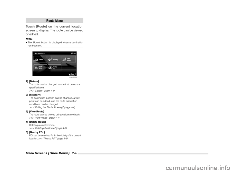 MITSUBISHI LANCER 2011 8.G MMCS Manual Menu Screens (Three Menus)   2-4
Route Menu
Touch [Route] on the current location 
screen to display. The route can be viewed 
or edited.
NOTE
has been set.
eng_a005-2
1) [Detour]
  The route can be c