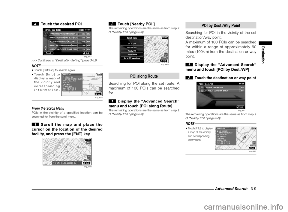 MITSUBISHI LANCER 2011 8.G MMCS Manual Advanced Search   3-9
Destination
 4  Touch the desired POI
eng_a077>>> Continued at “Destination Setting” (page 3-12)
NOTE
display a map of 
the vicinity and 
corresponding 
information.
eng_a078