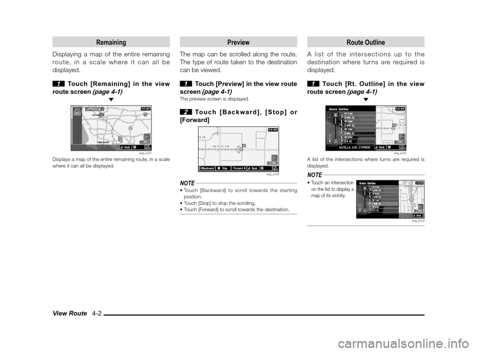 MITSUBISHI LANCER 2011 8.G MMCS Manual View Route   4-2
Remaining
Displaying a map of the entire remaining 
route, in a scale where it can all be 
displayed.
 
1  Touch [Remaining] in the view 
route screen 
(page 4-1) 
eng_a101Displays a 