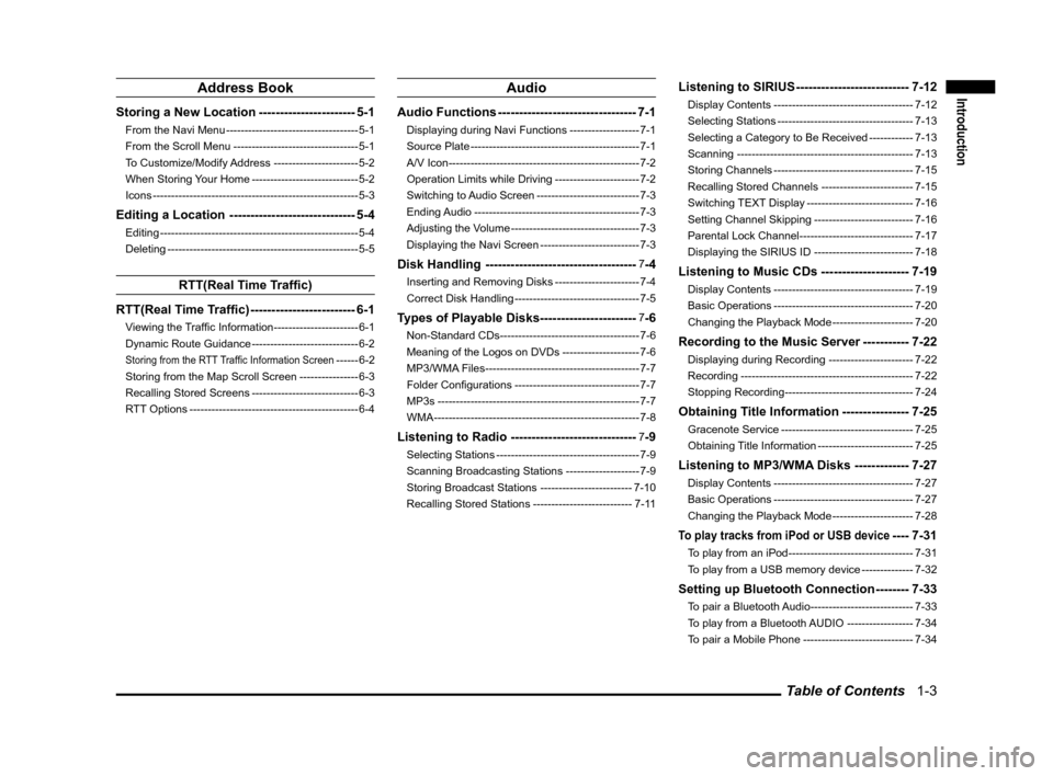 MITSUBISHI LANCER 2011 8.G MMCS Manual Table of Contents   1-3
IntroductionAddress Book
Storing a New Location ----------------------- 5-1
From the Navi Menu ------------------------------------ 5-1
From the Scroll Menu -------------------