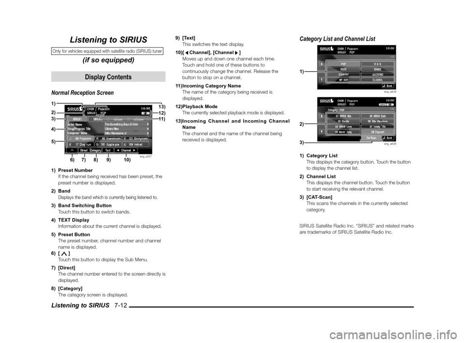 MITSUBISHI LANCER 2011 8.G MMCS Manual Listening to SIRIUS   7-12
9) [Text]
  This switches the text display.
10) [ 
 Channel], [Channel   ]
  Moves up and down one channel each time.
  Touch and hold one of these buttons to 
continuously 