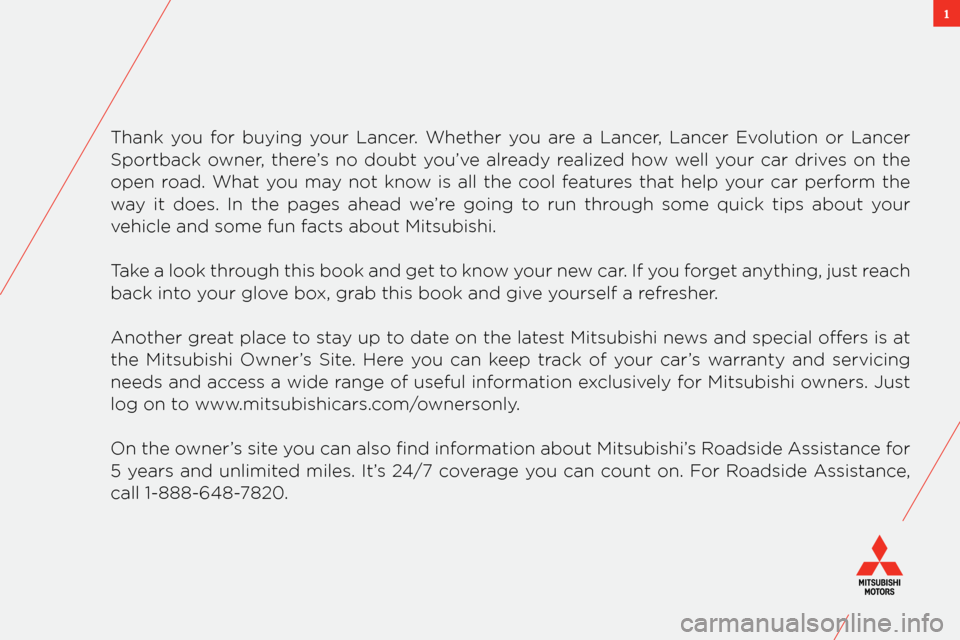 MITSUBISHI LANCER 2011 8.G Owners Handbook 1
thank you for buying your lancer. whether you are a lancer, lancer evolution or lancer
sportback owner, there’s no doubt you’ve already realized how well your car drives MITSUBISHI LANCER 2011 8.G Owners Handbook 1
thank you for buying your lancer. whether you are a lancer, lancer evolution or lancer
sportback owner, there’s no doubt you’ve already realized how well your car drives