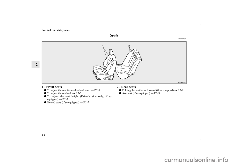 MITSUBISHI LANCER 2011 8.G Owners Manual 2-2 Seat and restraint systems
2Seats
N00408400378
1 - Front seatsTo adjust the seat forward or backward → P. 2 - 5
To adjust the seatback → P. 2 - 5
To adjust the seat height (Driver’s side 