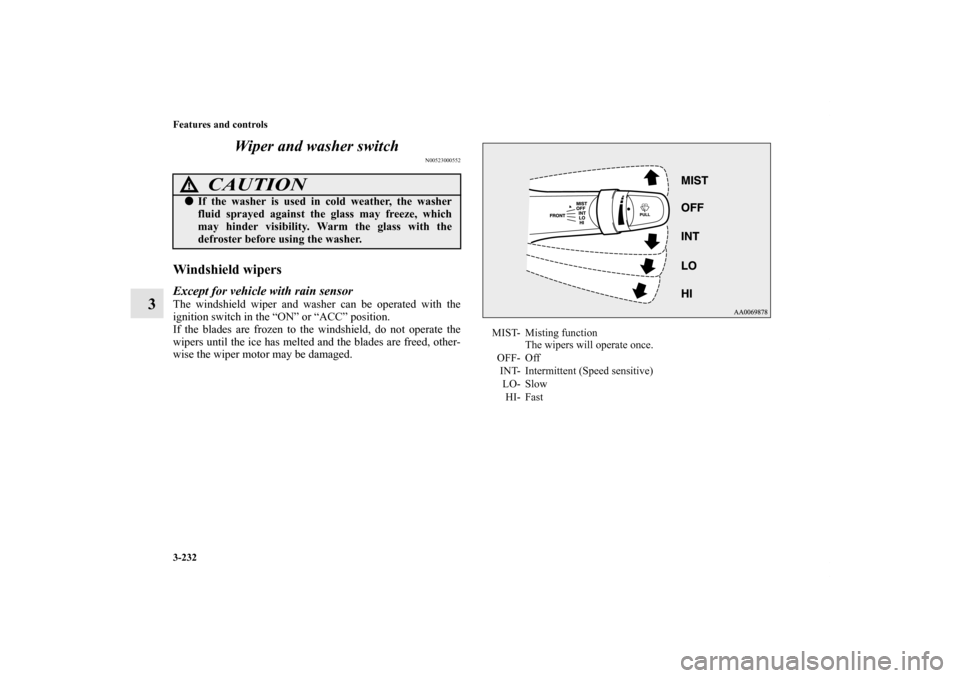 MITSUBISHI LANCER 2011 8.G Owners Manual 3-232 Features and controls
3Wiper and washer switch
N00523000552
Windshield wipersExcept for vehicle with rain sensorThe windshield wiper and washer can be operated with the
ignition switch in the 