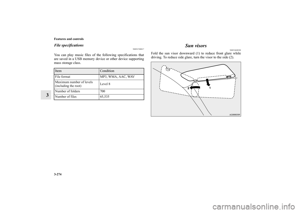 MITSUBISHI LANCER 2011 8.G Owners Manual 3-274 Features and controls
3
File specifications
N00567200017
You can play music files of the following specifications that
are saved in a USB memory device or other device supporting
mass storage cl