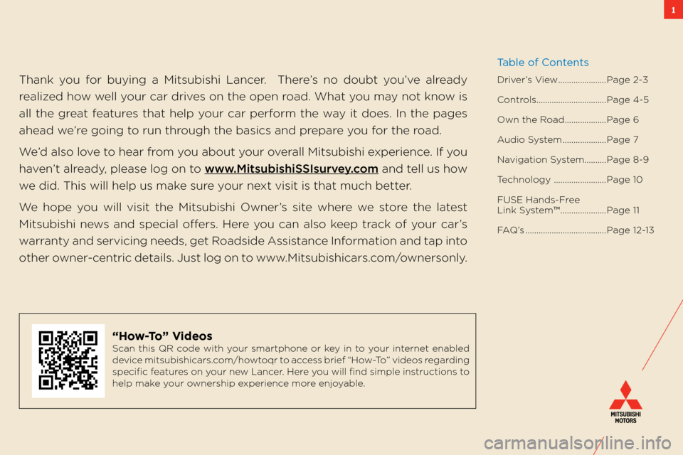 MITSUBISHI LANCER 2012 8.G Owners Handbook 1
thank you for buying a mitsubishi lancer. t here’s no doubt you’ve already
realized how well your car drives on the open road. w hat you may not know is
all the great features that help your MITSUBISHI LANCER 2012 8.G Owners Handbook 1
thank you for buying a mitsubishi lancer. t here’s no doubt you’ve already
realized how well your car drives on the open road. w hat you may not know is
all the great features that help your