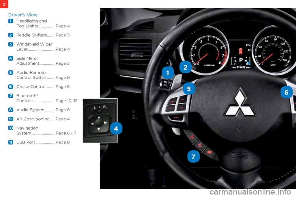 MITSUBISHI LANCER 2012 8.G Owners Handbook 2
1
56
7
4
2
Driver’s View
1 headlights and
f og lights .................. Page 4
2 Paddle shifters ......... Page 5
3 w indshield w iper
l ever ............................. Page 4
MITSUBISHI LANCER 2012 8.G Owners Handbook 2
1
56
7
4
2
Driver’s View
1 headlights and
f og lights .................. Page 4
2 Paddle shifters ......... Page 5
3 w indshield w iper
l ever ............................. Page 4