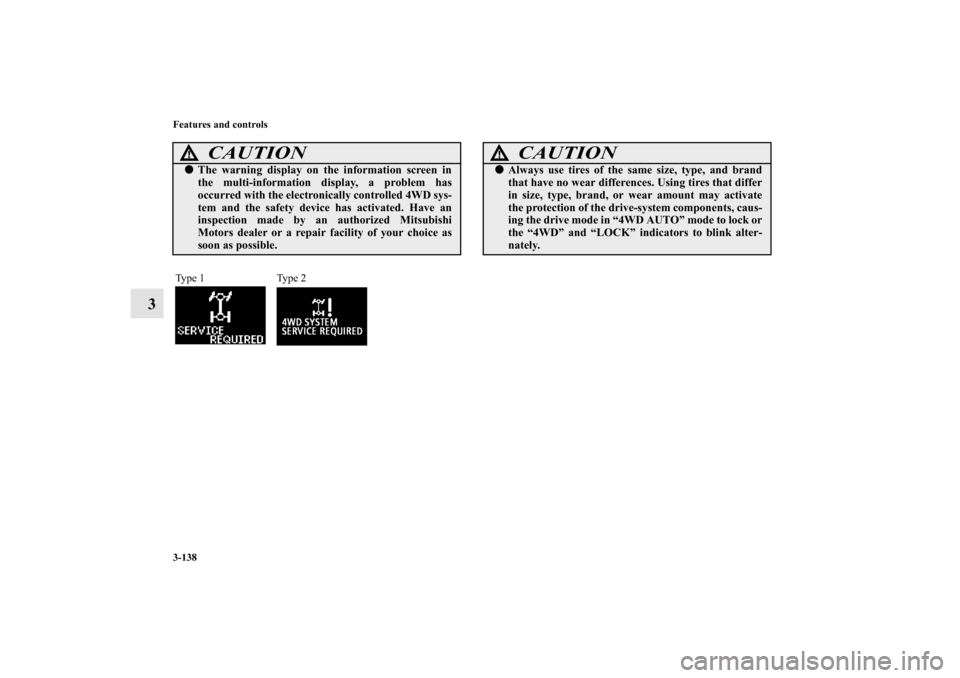 MITSUBISHI LANCER 2012 8.G Service Manual 3-138 Features and controls
3
CAUTION
!The warning display on the information screen in
the multi-information display, a problem has
occurred with the electronically controlled 4WD sys-
tem and the s