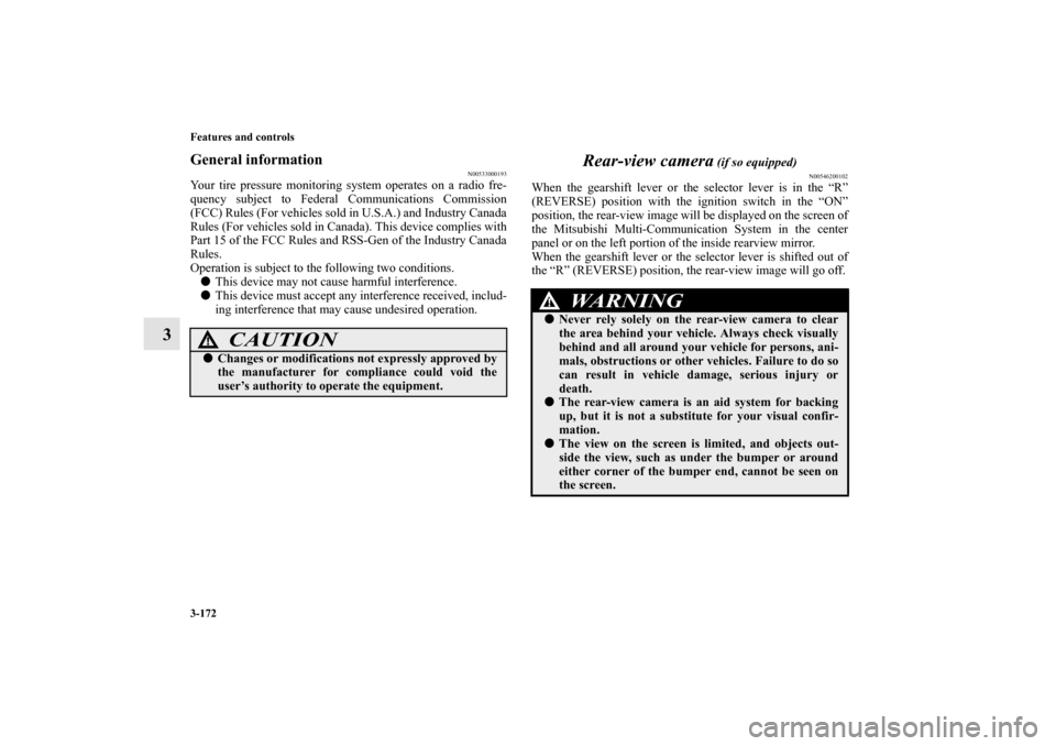 MITSUBISHI LANCER 2012 8.G Workshop Manual 3-172 Features and controls
3
General information
N00533000193
Your tire pressure monitoring system operates on a radio fre-
quency subject to Federal Communications Commission
(FCC) Rules (For vehicl