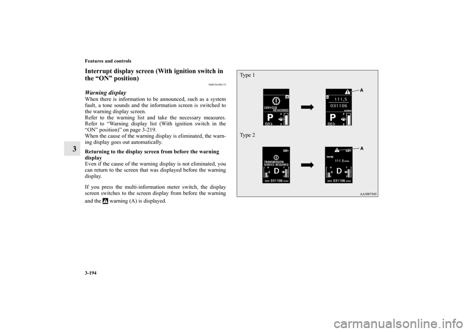 MITSUBISHI LANCER 2012 8.G Manual PDF 3-194 Features and controls
3
Interrupt display screen (With ignition switch in 
the “ON” position)
N00556300135
Warning displayWhen there is information to be announced, such as a system
fault, a