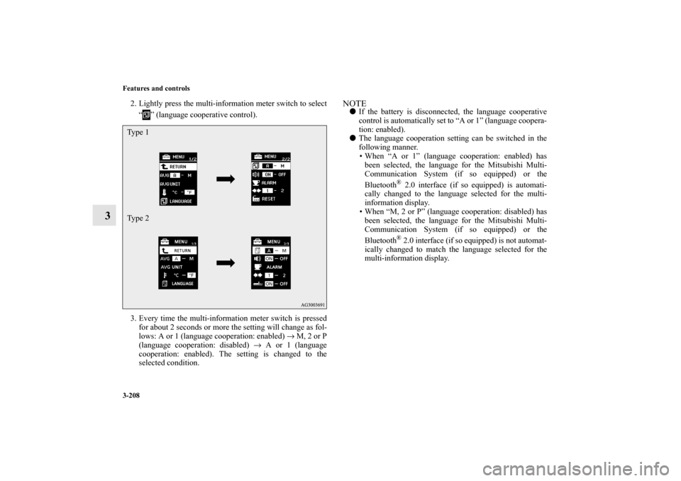 MITSUBISHI LANCER 2012 8.G Owners Manual 3-208 Features and controls
3
2. Lightly press the multi-information meter switch to select
“ ” (language cooperative control). 
3. Every time the multi-information meter switch is pressed
for abo
