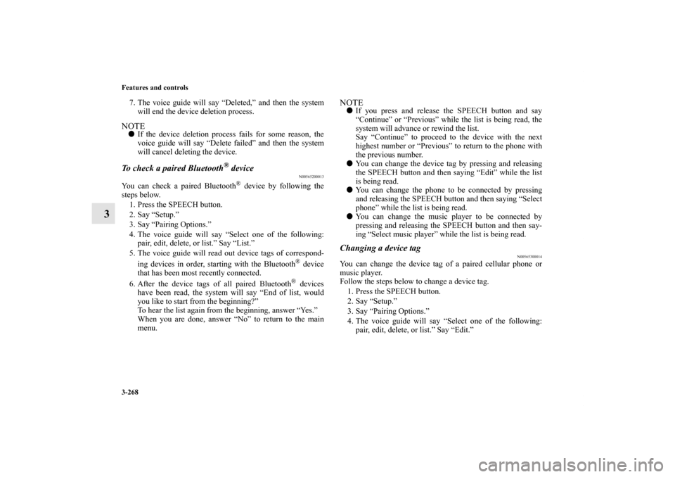 MITSUBISHI LANCER 2012 8.G Owners Manual 3-268 Features and controls
3
7. The voice guide will say “Deleted,” and then the system
will end the device deletion process.NOTEIf the device deletion process fails for some reason, the
voice g