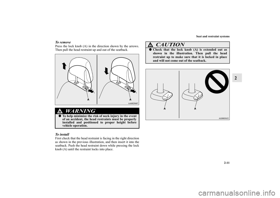 MITSUBISHI LANCER 2012 8.G Service Manual Seat and restraint systems
2-11
2
To  r e m o v ePress the lock knob (A) in the direction shown by the arrows.
Then pull the head restraint up and out of the seatback.To  i n s t a l lFirst check that