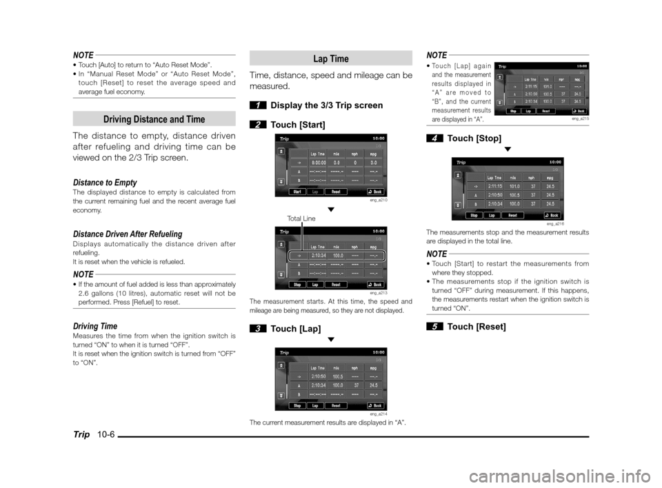 MITSUBISHI LANCER 2013 8.G MMCS Manual Trip   10-6
NOTE

touch [Reset] to reset the average speed and 
average fuel economy.
Driving Distance and Time
The distance to empty, distance driven 
after refueling and driving time can be 
viewed 