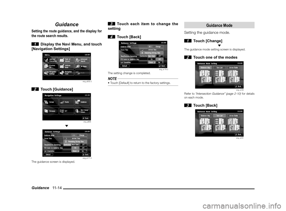 MITSUBISHI LANCER 2013 8.G MMCS Manual Guidance   11-14
Guidance
Setting the route guidance, and the display for 
the route search results.
 
1  Display the Navi Menu, and touch 
[Navigation Settings]
eng_a502-2
 2 Touch [Guidance]
eng_a60