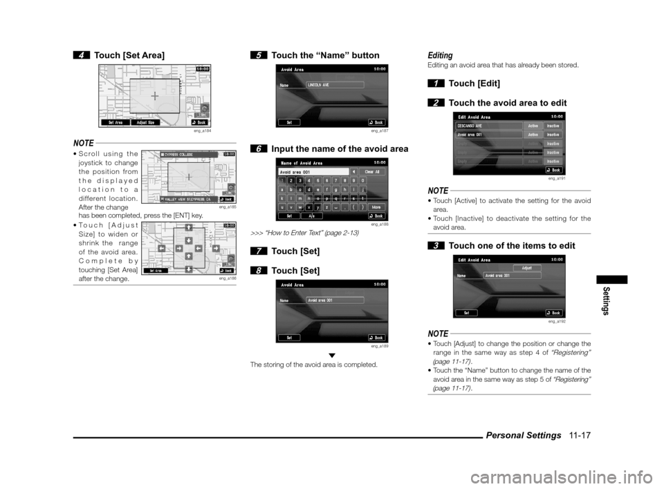 MITSUBISHI LANCER 2013 8.G MMCS Manual Personal Settings   11-17
Settings
 4 Touch [Set Area]
eng_a184
NOTE
joystick to change 
the position from 
the displayed 
location to a 
different location. 
After the change
eng_a185  has been compl