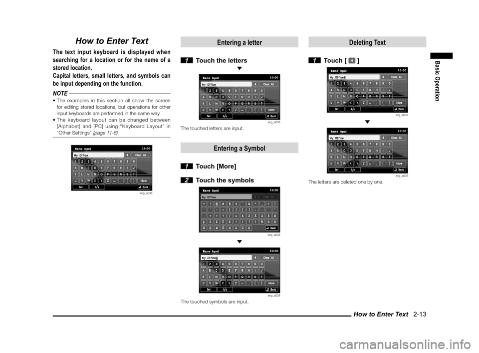 MITSUBISHI LANCER 2013 8.G MMCS Manual How to Enter Text   2-13
Basic Operation
How to Enter Text
The text input keyboard is displayed when 
searching for a location or for the name of a 
stored location.
Capital letters, small letters, an