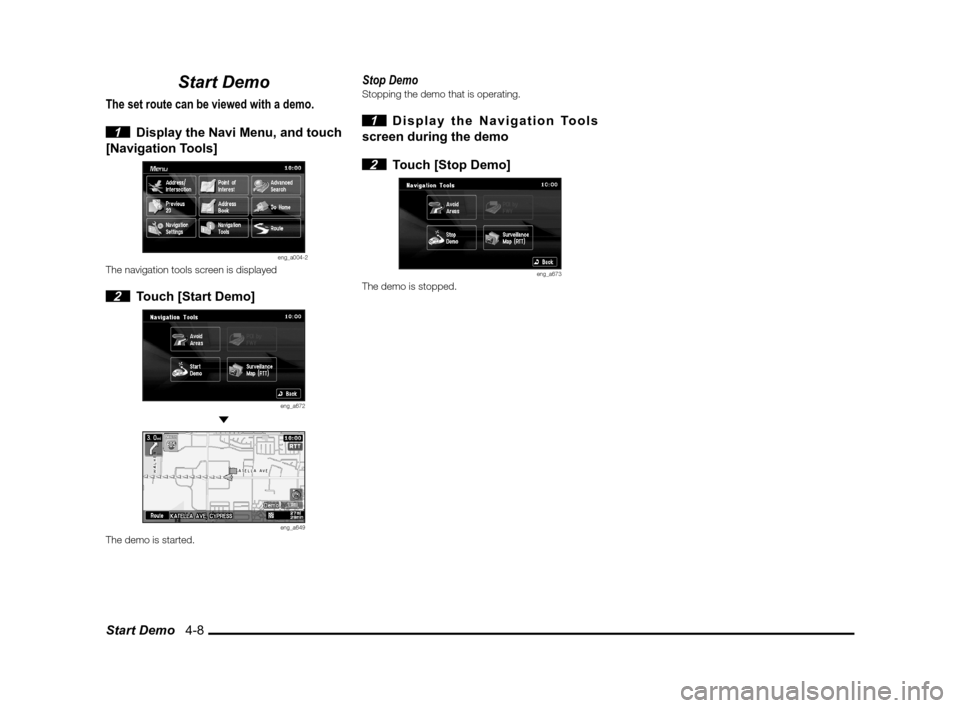 MITSUBISHI LANCER 2013 8.G MMCS Manual Start Demo   4-8
Start Demo
The set route can be viewed with a demo.
 
1  Display the Navi Menu, and touch 
[Navigation Tools]
eng_a004-2The navigation tools screen is displayed
 2  Touch [Start Demo]