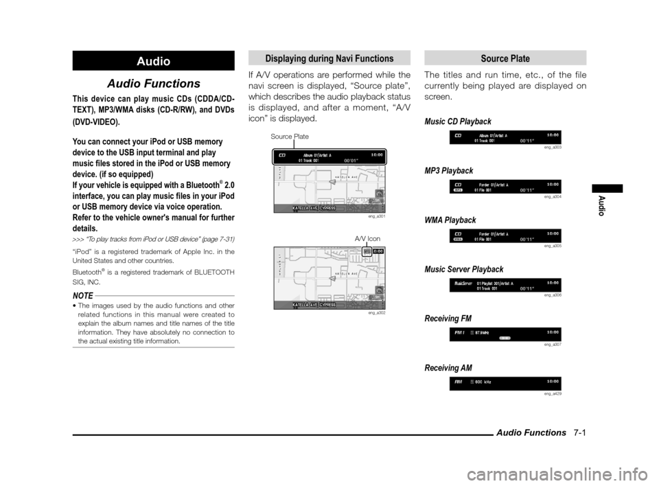 MITSUBISHI LANCER 2013 8.G MMCS Manual Audio Functions   7-1
Audio
Audio
Audio Functions
This device can play music CDs (CDDA/CD-
TEXT), MP3/WMA disks (CD-R/RW), and DVDs 
(DVD-VIDEO).
You can connect your iPod or USB memory 
device to the