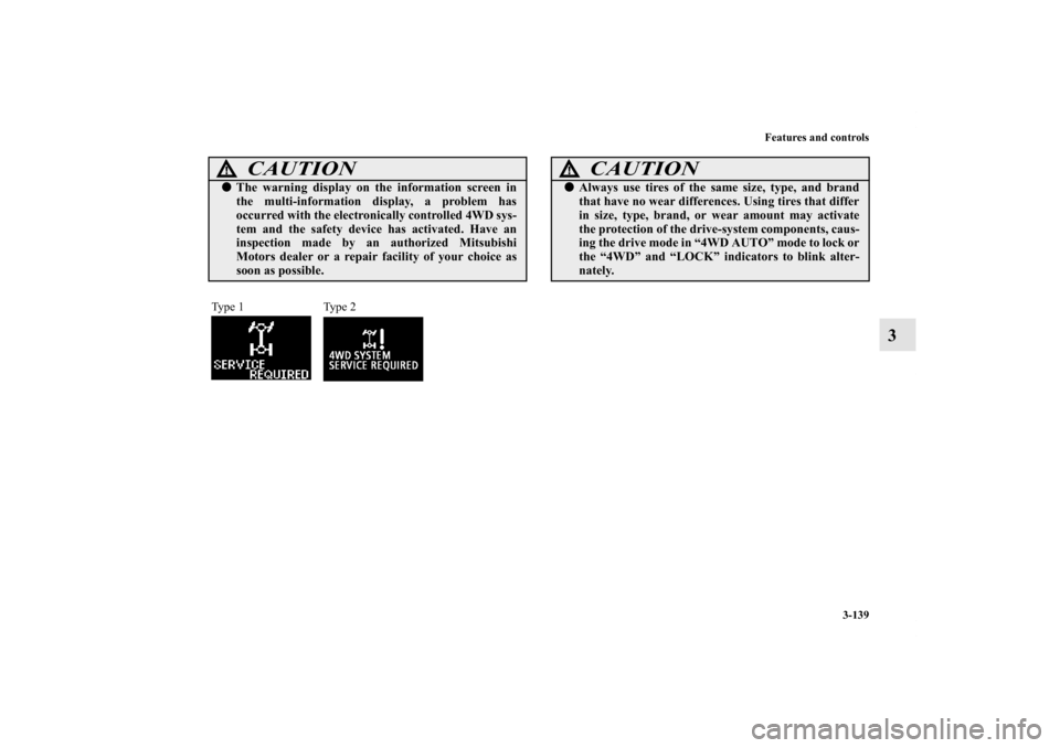 MITSUBISHI LANCER 2013 8.G Owners Manual Features and controls
3-139
3
CAUTION
!The warning display on the information screen in
the multi-information display, a problem has
occurred with the electronically controlled 4WD sys-
tem and the s