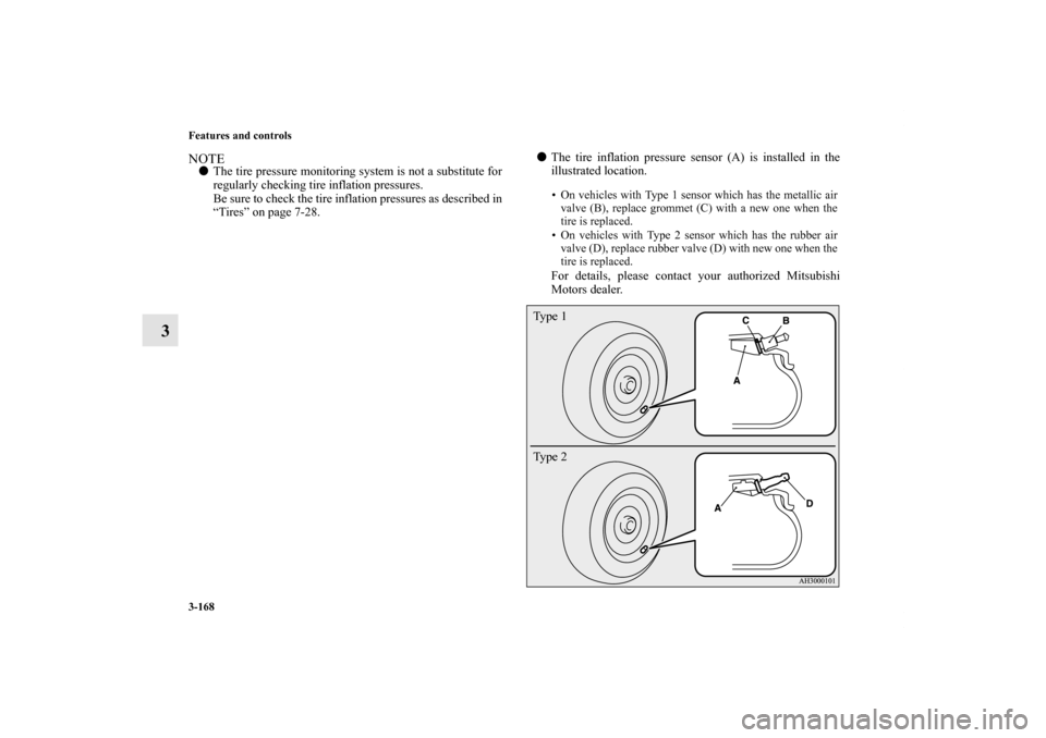 MITSUBISHI LANCER 2013 8.G Owners Manual 3-168 Features and controls
3
NOTEThe tire pressure monitoring system is not a substitute for
regularly checking tire inflation pressures. 
Be sure to check the tire inflation pressures as described 
