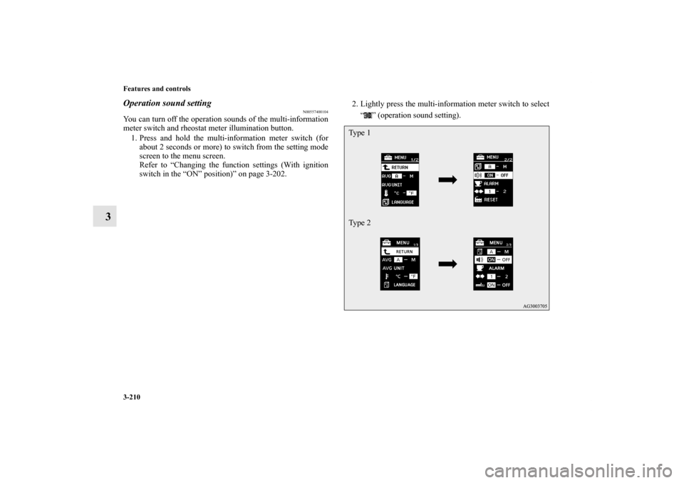 MITSUBISHI LANCER 2013 8.G Owners Manual 3-210 Features and controls
3
Operation sound setting
N00557400104
You can turn off the operation sounds of the multi-information
meter switch and rheostat meter illumination button.
1. Press and hold MITSUBISHI LANCER 2013 8.G Owners Manual 3-210 Features and controls
3
Operation sound setting
N00557400104
You can turn off the operation sounds of the multi-information
meter switch and rheostat meter illumination button.
1. Press and hold
