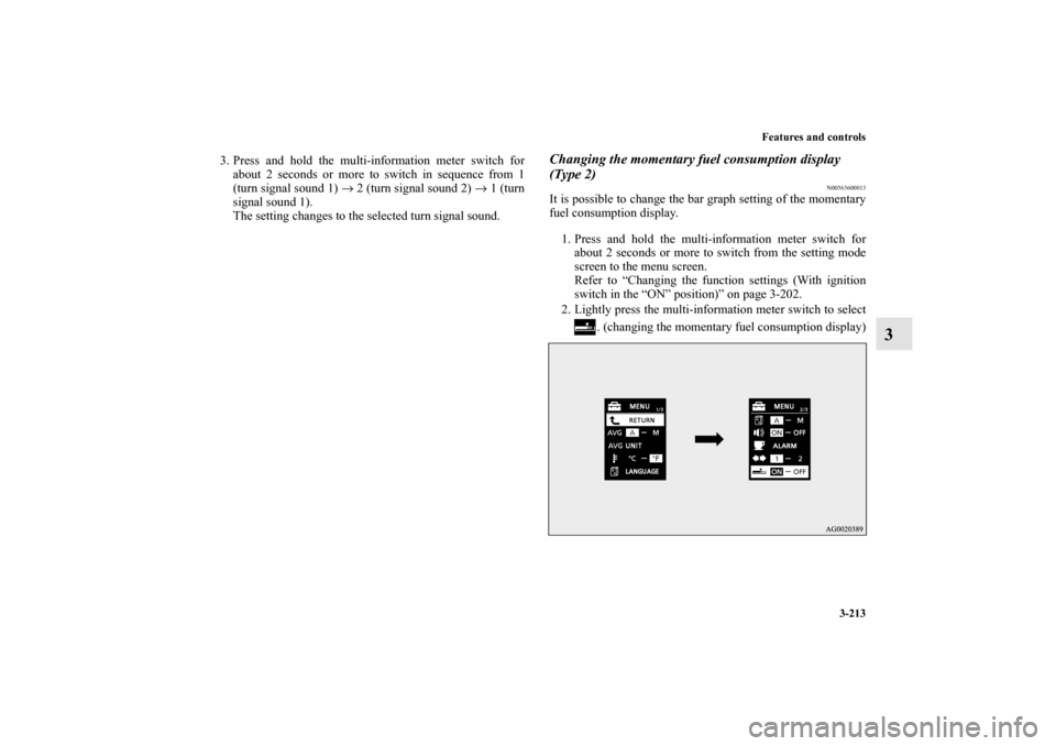 MITSUBISHI LANCER 2013 8.G Owners Manual Features and controls
3-213
3
3. Press and hold the multi-information meter switch for
about 2 seconds or more to switch in sequence from 1
(turn signal sound 1) → 2 (turn signal sound 2) → 1 (tur MITSUBISHI LANCER 2013 8.G Owners Manual Features and controls
3-213
3
3. Press and hold the multi-information meter switch for
about 2 seconds or more to switch in sequence from 1
(turn signal sound 1) → 2 (turn signal sound 2) → 1 (tur