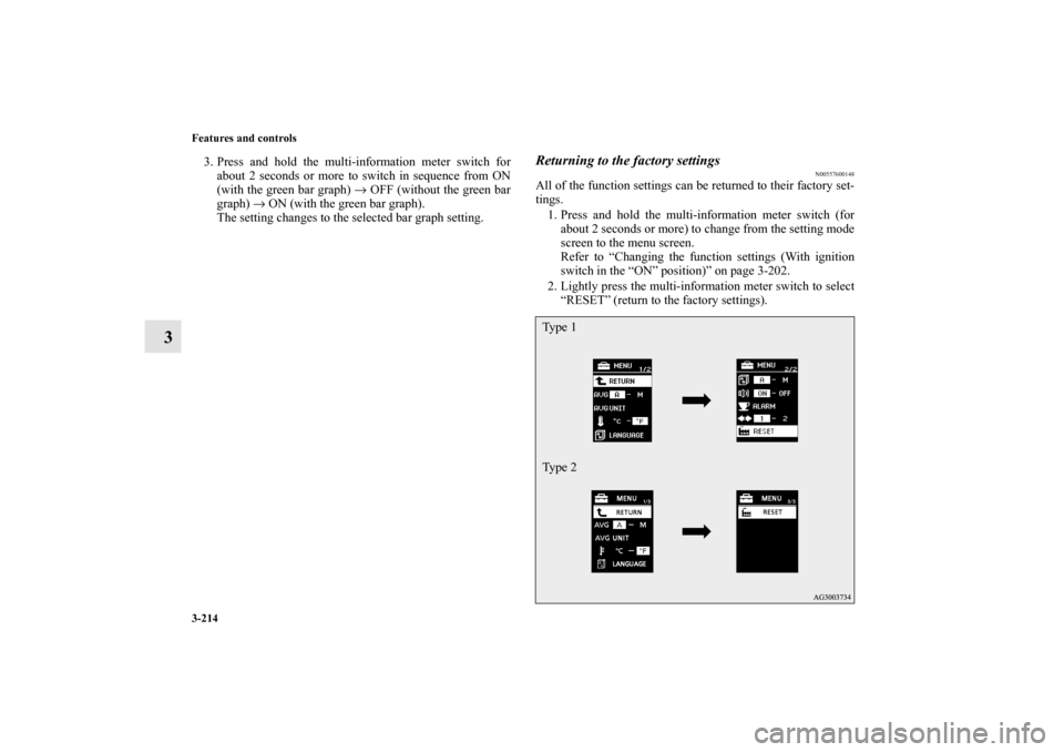 MITSUBISHI LANCER 2013 8.G Owners Manual 3-214 Features and controls
3
3. Press and hold the multi-information meter switch for
about 2 seconds or more to switch in sequence from ON
(with the green bar graph) → OFF (without the green bar
g MITSUBISHI LANCER 2013 8.G Owners Manual 3-214 Features and controls
3
3. Press and hold the multi-information meter switch for
about 2 seconds or more to switch in sequence from ON
(with the green bar graph) → OFF (without the green bar
g