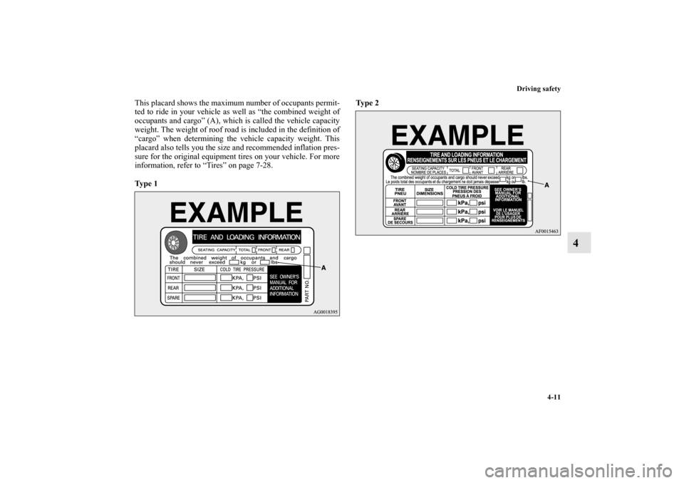 MITSUBISHI LANCER 2013 8.G Owners Manual Driving safety
4-11
4
This placard shows the maximum number of occupants permit-
ted to ride in your vehicle as well as “the combined weight of
occupants and cargo” (A), which is called the vehicl