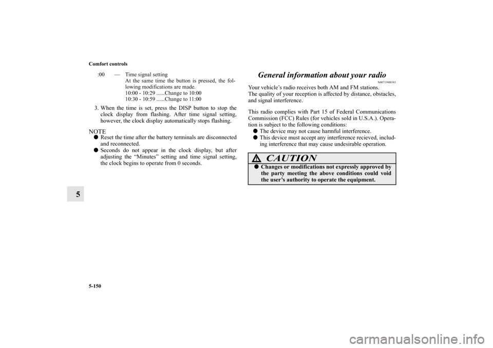 MITSUBISHI LANCER 2013 8.G Manual PDF 5-150 Comfort controls
5
3. When the time is set, press the DISP button to stop the
clock display from flashing. After time signal setting,
however, the clock display automatically stops flashing.NOTE