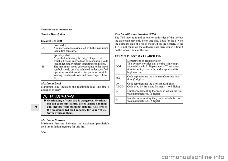 MITSUBISHI LANCER 2013 8.G Owners Manual 7-30 Vehicle care and maintenance
7
Service DescriptionEXAMPLE: 95H
  Maximum LoadMaximum load indicates the maximum load this tire is
designed to carry.Maximum PressureMaximum Pressure indicates the 