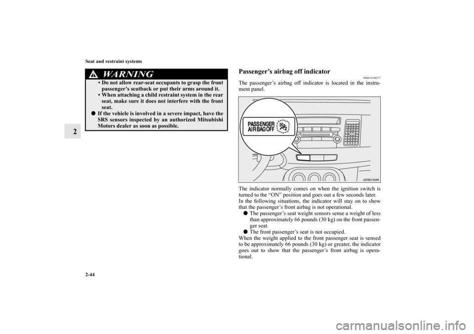 MITSUBISHI LANCER 2013 8.G Manual PDF 2-44 Seat and restraint systems
2
Passenger’s airbag off indicator
N00418100277
The passenger’s airbag off indicator is located in the instru-
ment panel.
The indicator normally comes on when the 