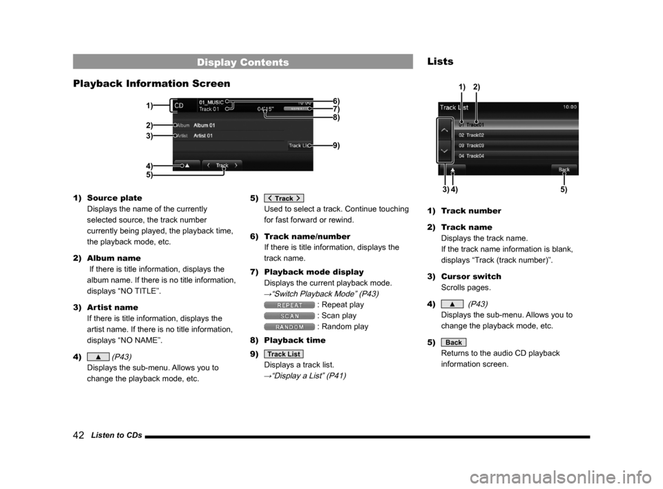 MITSUBISHI LANCER 2014 8.G Display Audio Manual 42 Listen to CDs
Display Contents
Playback Information Screen
6)
2)
3)
4) 1) 7)
9)
8)
5)
1) Source plate
Displays the name of the currently
selected source, the track number
currently being play MITSUBISHI LANCER 2014 8.G Display Audio Manual 42 Listen to CDs
Display Contents
Playback Information Screen
6)
2)
3)
4) 1) 7)
9)
8)
5)
1) Source plate
Displays the name of the currently
selected source, the track number
currently being play