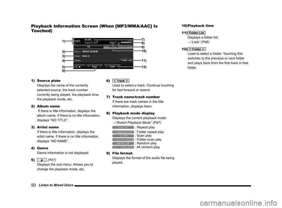 MITSUBISHI LANCER 2014 8.G Display Audio Manual 50   Listen to Mixed Discs
Playback	Information	Screen	(When	[MP3/WMA/AAC]	Is	
Touched)
2)
3)
4) 1)8)
11)
12)6)10)
9)
5)
7)
1)  Source plate 
Displays the name of the currently 
selected source, the t