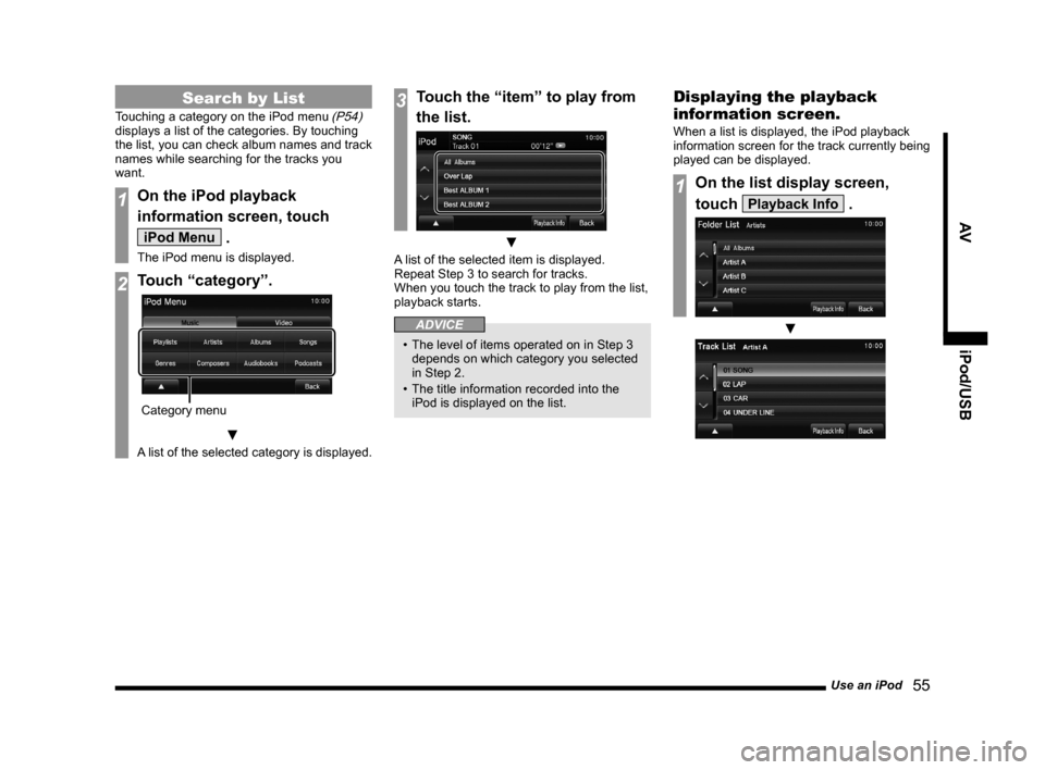 MITSUBISHI LANCER 2014 8.G Display Audio Manual Use an iPod   55
AViPod/USB
Search by List
Touching a category on the iPod menu (P54) 
displays a list of the categories. By touching 
the list, you can check album names and track 
names while search