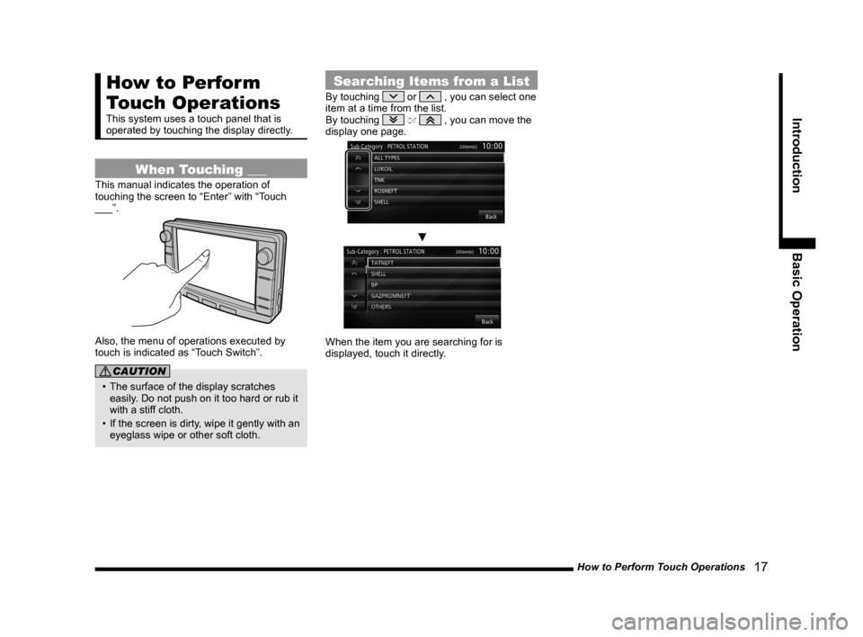 MITSUBISHI LANCER 2014 8.G MMCS Manual How to Perform Touch Operations   17
IntroductionBasic Operation
How to Perform 
Touch Operations
This system uses a touch panel that is 
operated by touching the display directly.
When Touching ___
T