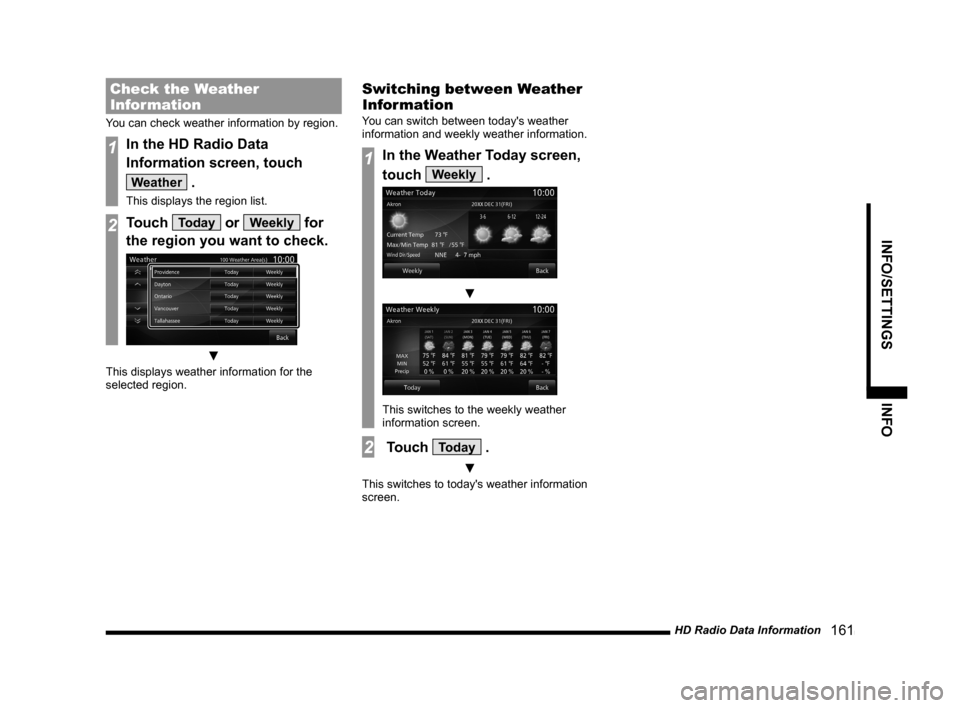 MITSUBISHI LANCER 2014 8.G MMCS Manual HD Radio Data Information 161
INFO/SETTINGSINFO
Check the Weather
Information
You can check weather information by region.
1In the HD Radio Data
Information screen, touch
Weather .
This displays MITSUBISHI LANCER 2014 8.G MMCS Manual HD Radio Data Information 161
INFO/SETTINGSINFO
Check the Weather
Information
You can check weather information by region.
1In the HD Radio Data
Information screen, touch
Weather .
This displays