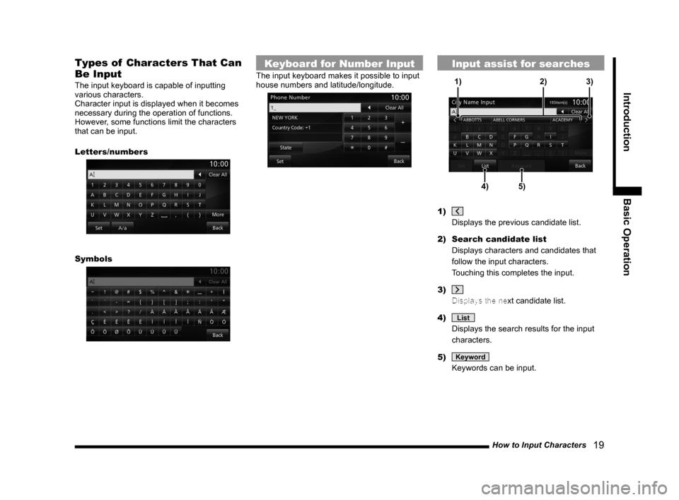 MITSUBISHI LANCER 2014 8.G MMCS Manual How to Input Characters   19
IntroductionBasic Operation
Types of  Characters That Can 
Be Input
The input keyboard is capable of inputting 
various characters.
Character input is displayed when it be