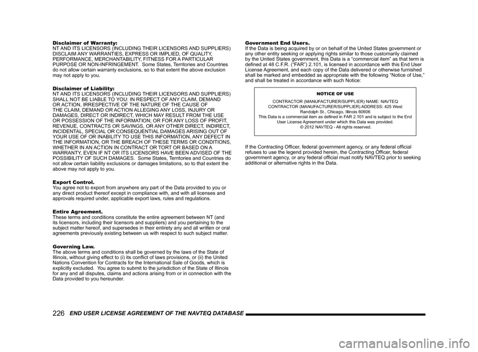 MITSUBISHI LANCER 2014 8.G MMCS Manual 226   END USER LICENSE AGREEMENT OF THE NAVTEQ DATABASE
Disclaimer of  Warranty:  
NT AND ITS LICENSORS (INCLUDING THEIR LICENSORS AND SUPPLIERS) 
DISCLAIM ANY WARRANTIES, EXPRESS OR IMPLIED, OF QUALI