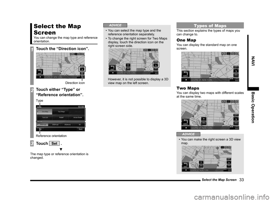 MITSUBISHI LANCER 2014 8.G MMCS Manual Select the Map Screen   33
NAVIBasic Operation
Select the Map 
Screen
You can change the map type and reference 
orientation.
1Touch the “Direction icon”.
Direction icon
2Touch either “Type” o