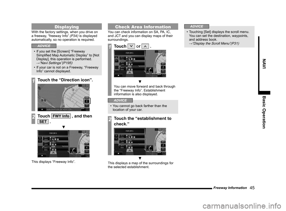 MITSUBISHI LANCER 2014 8.G MMCS Manual Freeway Information   45
NAVIBasic Operation
Displaying
With the factory settings, when you drive on 
a freeway, “freeway Info” (P34) is displayed 
automatically, so no operation is required.
ADVI