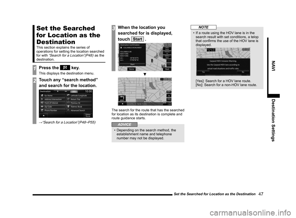 MITSUBISHI LANCER 2014 8.G MMCS Manual Set the Searched for Location as the Destination   47
NAVIDestination Settings
Set the Searched 
for Location as the 
Destination
This section explains the series of 
operations for setting the locati